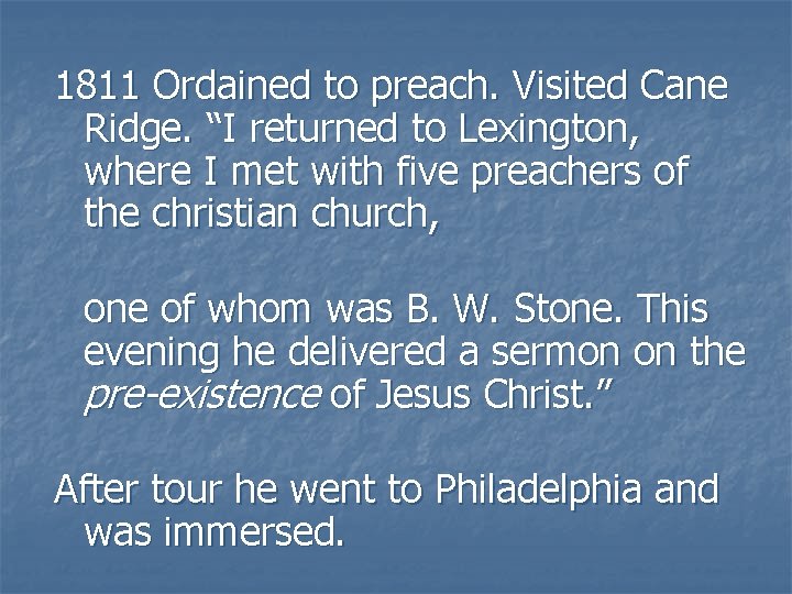 1811 Ordained to preach. Visited Cane Ridge. “I returned to Lexington, where I met