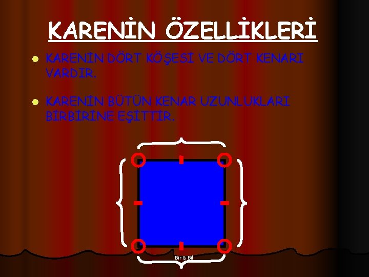 KARENİN ÖZELLİKLERİ l KARENİN DÖRT KÖŞESİ VE DÖRT KENARI VARDIR. l KARENİN BÜTÜN KENAR