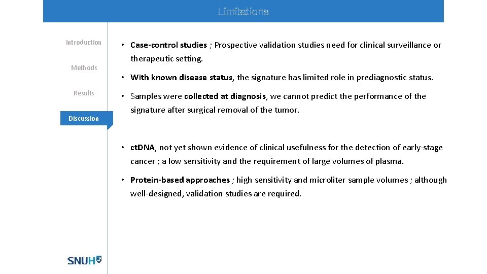 Limitations Introduction Methods Results Discussion • Case-control studies ; Prospective validation studies need for