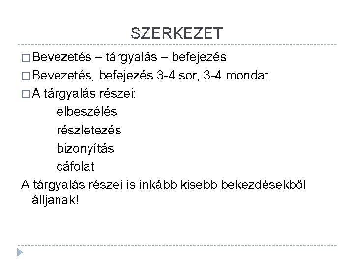 SZERKEZET � Bevezetés – tárgyalás – befejezés � Bevezetés, befejezés 3 -4 sor, 3