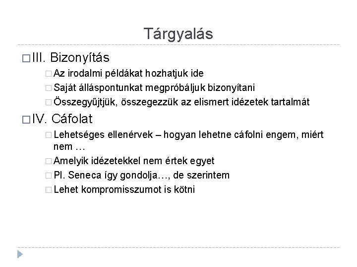 Tárgyalás � III. Bizonyítás � Az irodalmi példákat hozhatjuk ide � Saját álláspontunkat megpróbáljuk