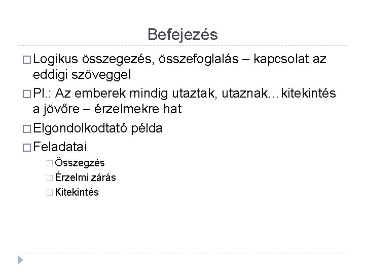 Befejezés � Logikus összegezés, összefoglalás – kapcsolat az eddigi szöveggel � Pl. : Az