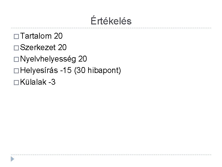 Értékelés � Tartalom 20 � Szerkezet 20 � Nyelvhelyesség 20 � Helyesírás -15 (30