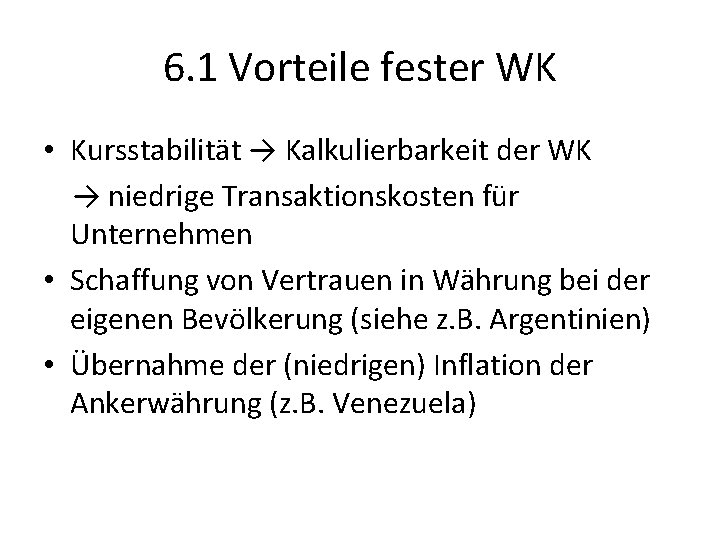 6. 1 Vorteile fester WK • Kursstabilität → Kalkulierbarkeit der WK → niedrige Transaktionskosten