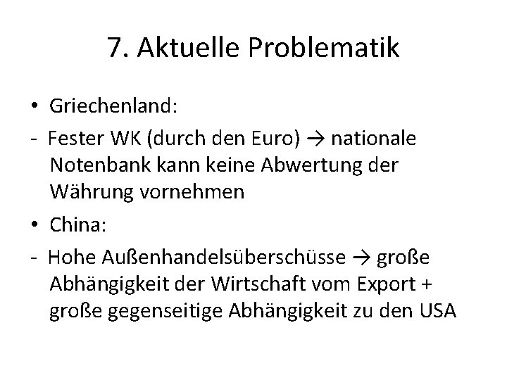 7. Aktuelle Problematik • Griechenland: - Fester WK (durch den Euro) → nationale Notenbank