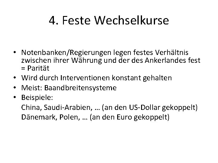 4. Feste Wechselkurse • Notenbanken/Regierungen legen festes Verhältnis zwischen ihrer Währung und der des