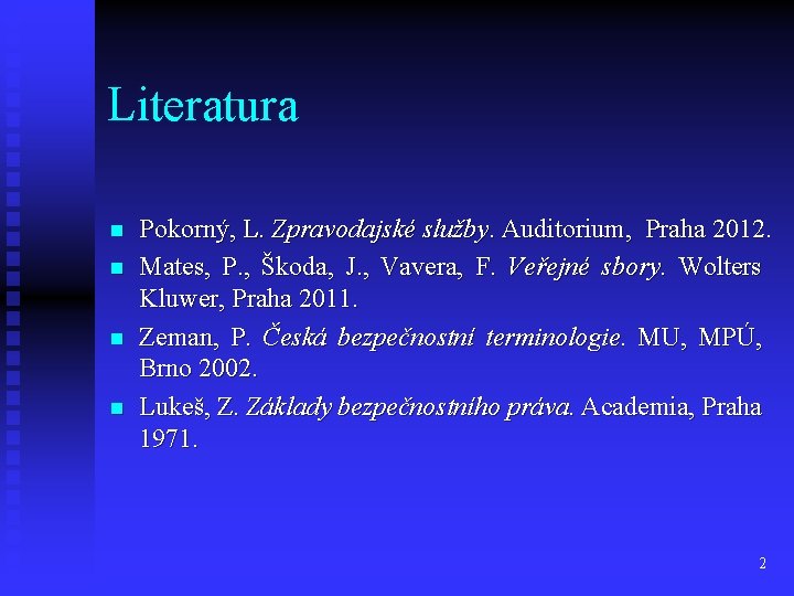 Literatura n n Pokorný, L. Zpravodajské služby. Auditorium, Praha 2012. Mates, P. , Škoda,
