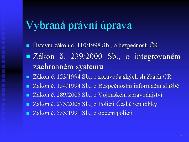 Vybraná právní úprava n Ústavní zákon č. 110/1998 Sb. , o bezpečnosti ČR n