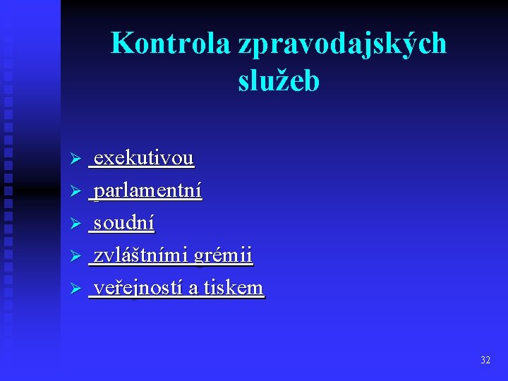 Kontrola zpravodajských služeb Ø exekutivou Ø parlamentní Ø soudní Ø zvláštními grémii Ø veřejností