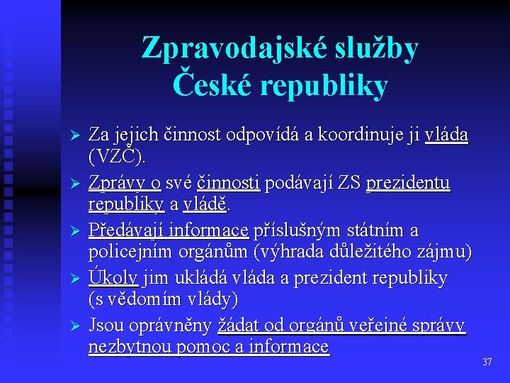 Zpravodajské služby České republiky Ø Ø Ø Za jejich činnost odpovídá a koordinuje ji