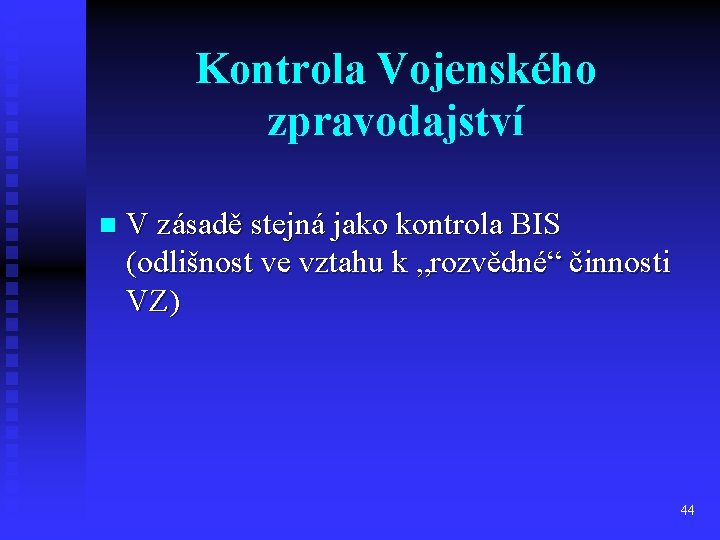 Kontrola Vojenského zpravodajství n V zásadě stejná jako kontrola BIS (odlišnost ve vztahu k