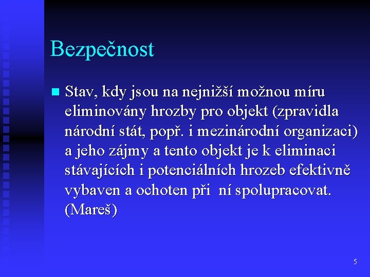 Bezpečnost n Stav, kdy jsou na nejnižší možnou míru eliminovány hrozby pro objekt (zpravidla