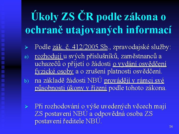 Úkoly ZS ČR podle zákona o ochraně utajovaných informací Ø a) b) Ø Podle