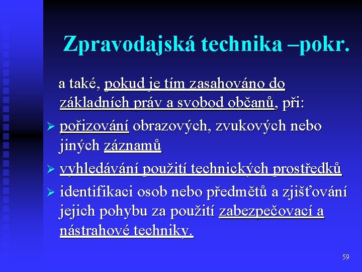 Zpravodajská technika –pokr. a také, pokud je tím zasahováno do základních práv a svobod