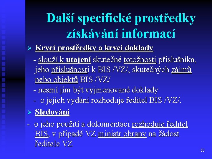 Další specifické prostředky získávání informací Krycí prostředky a krycí doklady - slouží k utajení