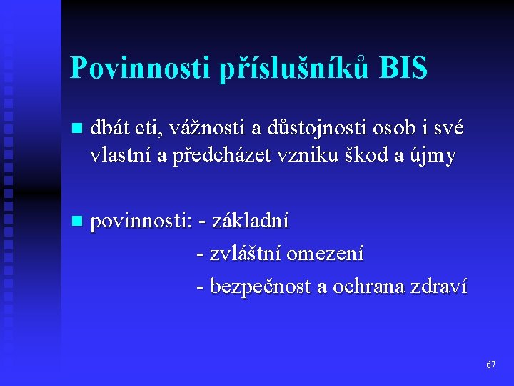 Povinnosti příslušníků BIS n dbát cti, vážnosti a důstojnosti osob i své vlastní a