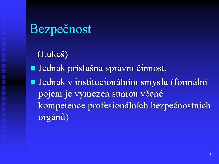 Bezpečnost (Lukeš) n Jednak příslušná správní činnost, n Jednak v institucionálním smyslu (formální pojem