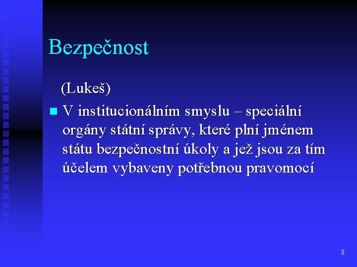 Bezpečnost (Lukeš) n V institucionálním smyslu – speciální orgány státní správy, které plní jménem