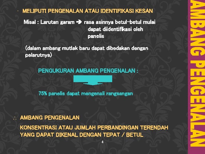  • MELIPUTI PENGENALAN ATAU IDENTIFIKASI KESAN Misal : Larutan garam rasa asinnya betul-betul