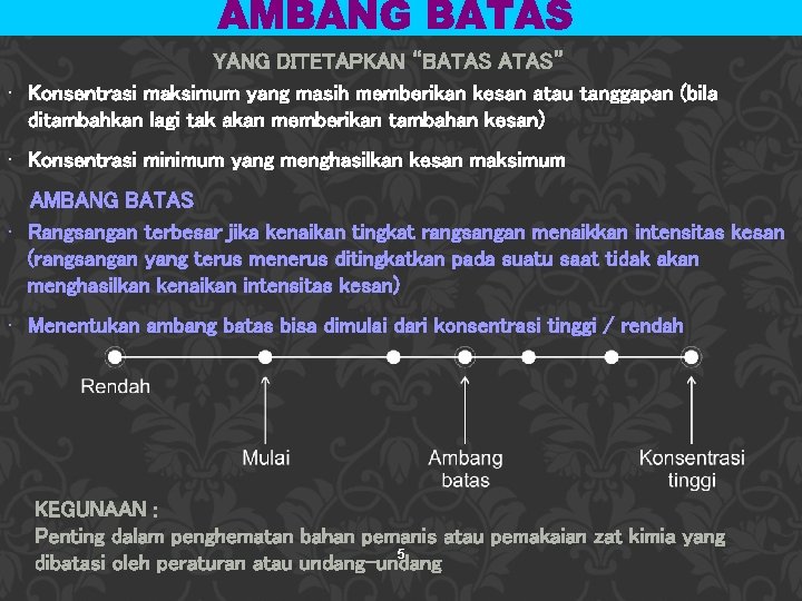 YANG DITETAPKAN “BATAS” • Konsentrasi maksimum yang masih memberikan kesan atau tanggapan (bila ditambahkan