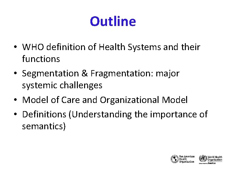 Outline • WHO definition of Health Systems and their functions • Segmentation & Fragmentation: