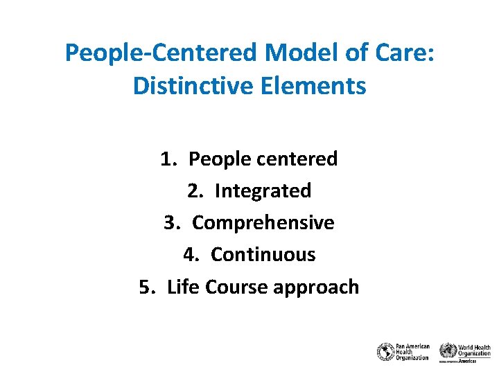 People-Centered Model of Care: Distinctive Elements 1. People centered 2. Integrated 3. Comprehensive 4.