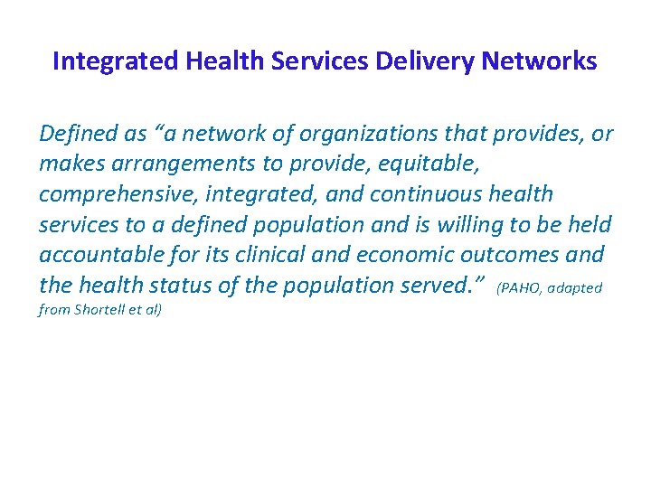 Integrated Health Services Delivery Networks Defined as “a network of organizations that provides, or
