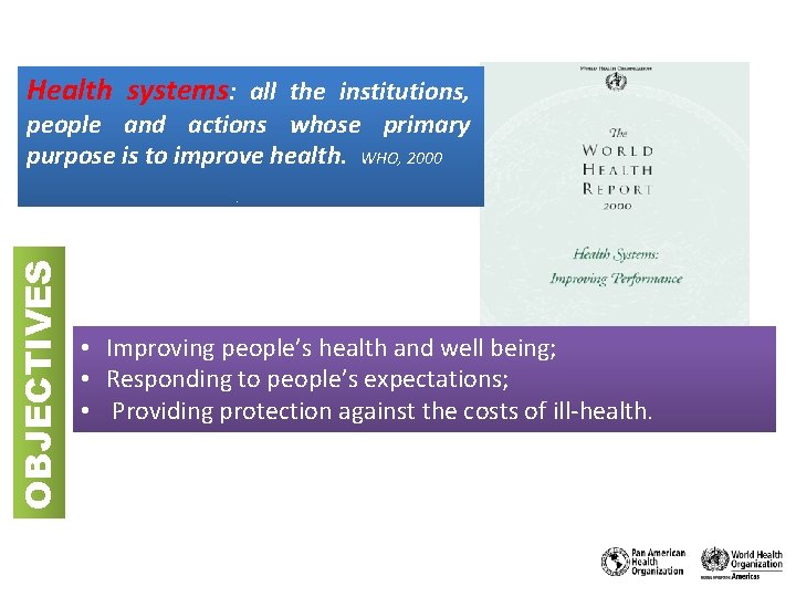 Health systems: all the institutions, OBJECTIVES people and actions whose primary purpose is to