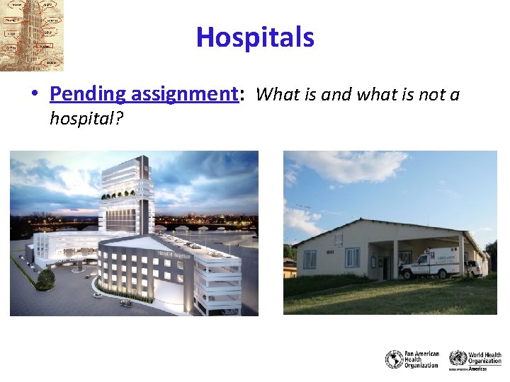 Hospitals • Pending assignment: What is and what is not a hospital? 