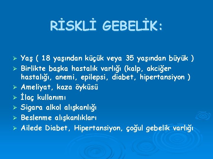 RİSKLİ GEBELİK: Ø Ø Ø Ø Yaş ( 18 yaşından küçük veya 35 yaşından