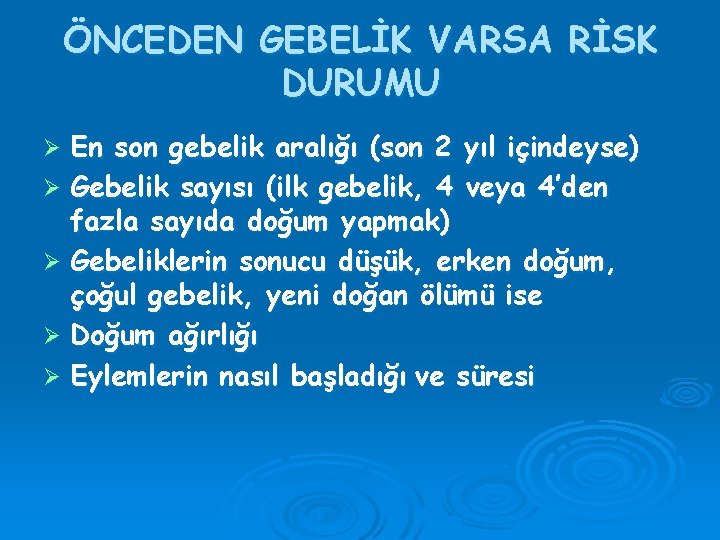 ÖNCEDEN GEBELİK VARSA RİSK DURUMU En son gebelik aralığı (son 2 yıl içindeyse) Ø