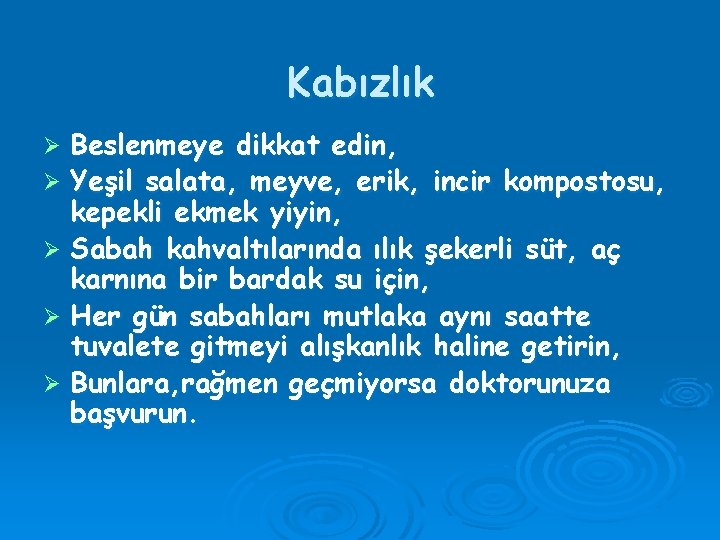 Kabızlık Beslenmeye dikkat edin, Ø Yeşil salata, meyve, erik, incir kompostosu, kepekli ekmek yiyin,