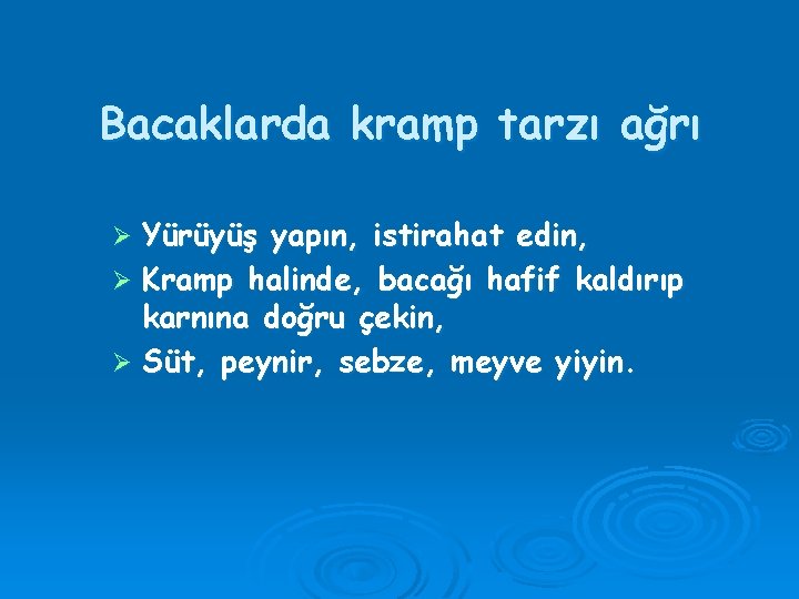 Bacaklarda kramp tarzı ağrı Yürüyüş yapın, istirahat edin, Ø Kramp halinde, bacağı hafif kaldırıp