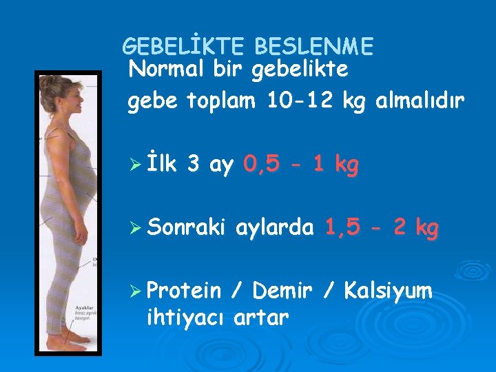 GEBELİKTE BESLENME Normal bir gebelikte gebe toplam 10 -12 kg almalıdır Ø İlk 3