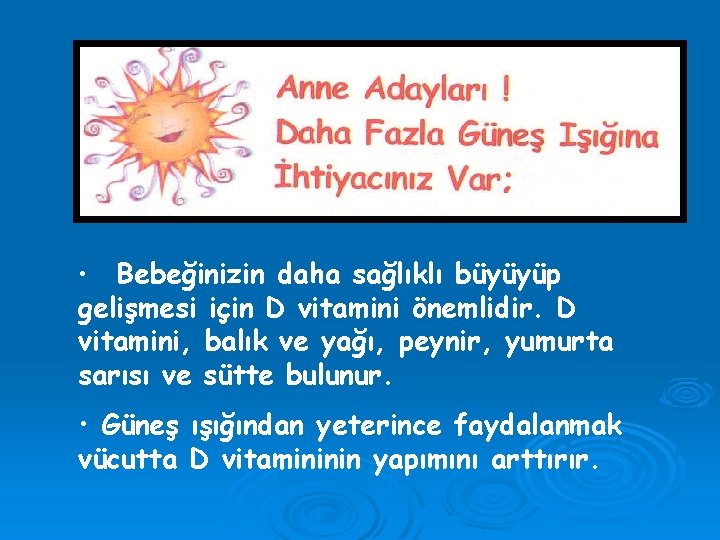 Bebeğinizin daha sağlıklı büyüyüp gelişmesi için D vitamini önemlidir. D vitamini, balık ve yağı,