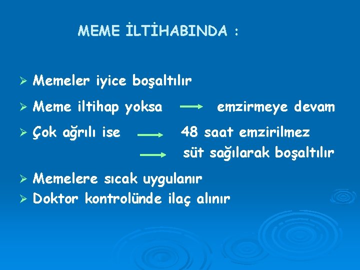 MEME İLTİHABINDA : Ø Memeler iyice boşaltılır Ø Meme iltihap yoksa Ø Çok ağrılı