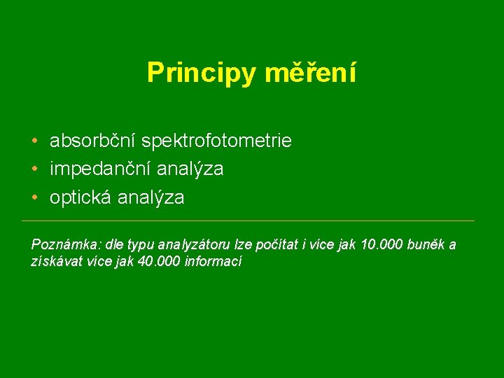 Principy měření • absorbční spektrofotometrie • impedanční analýza • optická analýza Poznámka: dle typu