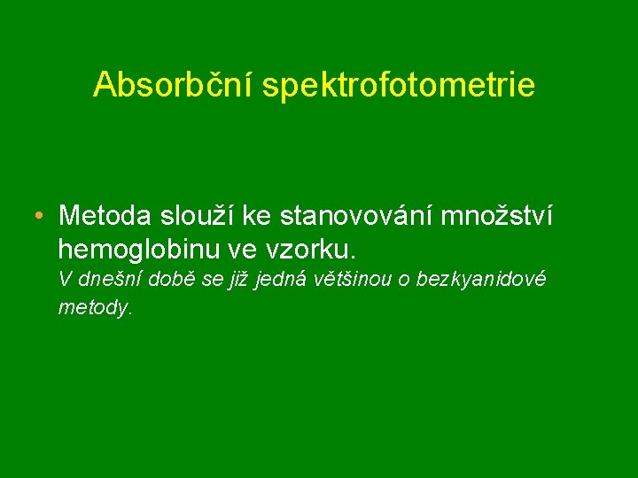 Absorbční spektrofotometrie • Metoda slouží ke stanovování množství hemoglobinu ve vzorku. V dnešní době