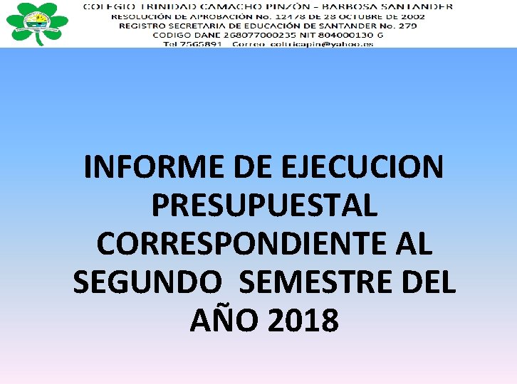 INFORME DE EJECUCION PRESUPUESTAL CORRESPONDIENTE AL SEGUNDO SEMESTRE DEL AÑO 2018 
