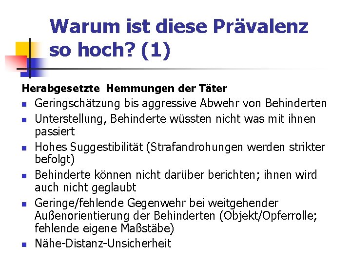 Warum ist diese Prävalenz so hoch? (1) Herabgesetzte Hemmungen der Täter n n n Warum ist diese Prävalenz so hoch? (1) Herabgesetzte Hemmungen der Täter n n n