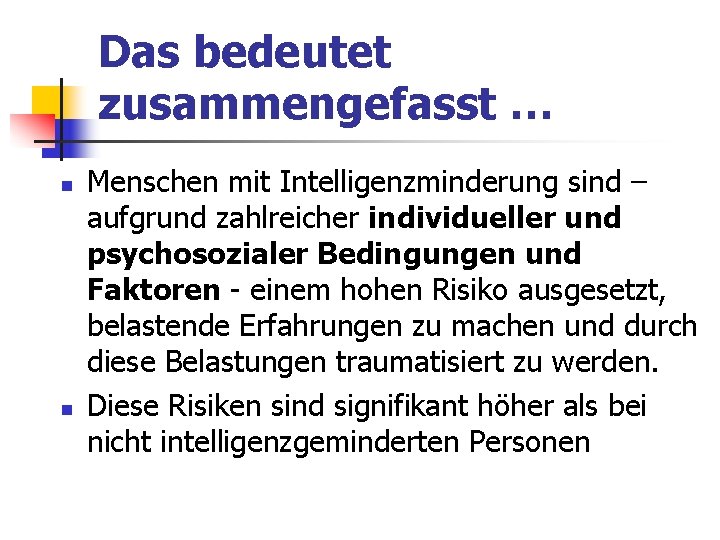 Das bedeutet zusammengefasst … n n Menschen mit Intelligenzminderung sind – aufgrund zahlreicher individueller Das bedeutet zusammengefasst … n n Menschen mit Intelligenzminderung sind – aufgrund zahlreicher individueller