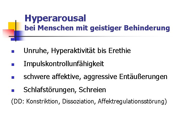 Hyperarousal bei Menschen mit geistiger Behinderung n Unruhe, Hyperaktivität bis Erethie n Impulskontrollunfähigkeit n Hyperarousal bei Menschen mit geistiger Behinderung n Unruhe, Hyperaktivität bis Erethie n Impulskontrollunfähigkeit n