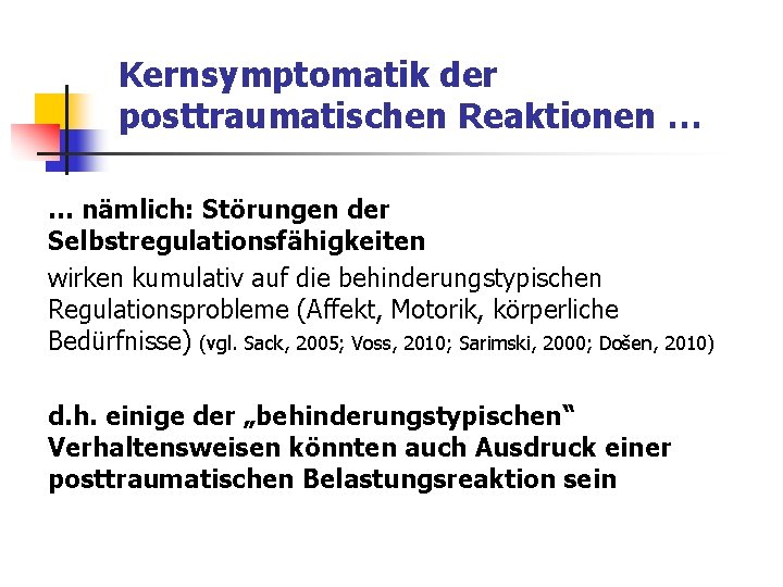 Kernsymptomatik der posttraumatischen Reaktionen … … nämlich: Störungen der Selbstregulationsfähigkeiten wirken kumulativ auf die Kernsymptomatik der posttraumatischen Reaktionen … … nämlich: Störungen der Selbstregulationsfähigkeiten wirken kumulativ auf die