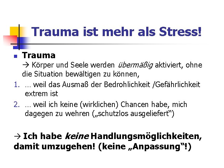 Trauma ist mehr als Stress! n Trauma Körper und Seele werden übermäßig aktiviert, ohne Trauma ist mehr als Stress! n Trauma Körper und Seele werden übermäßig aktiviert, ohne