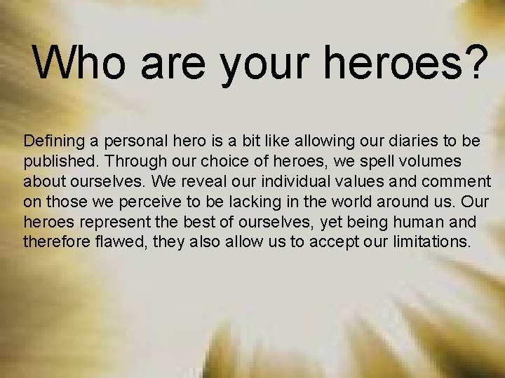 Who are your heroes? Defining a personal hero is a bit like allowing our