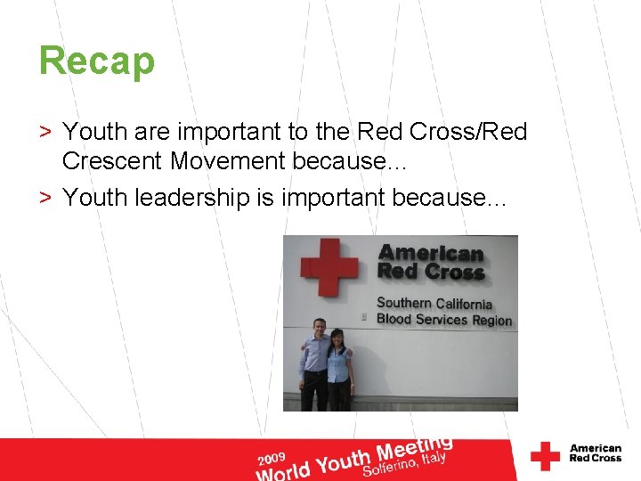 Recap > Youth are important to the Red Cross/Red Crescent Movement because… > Youth