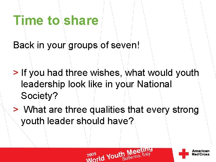 Time to share Back in your groups of seven! > If you had three