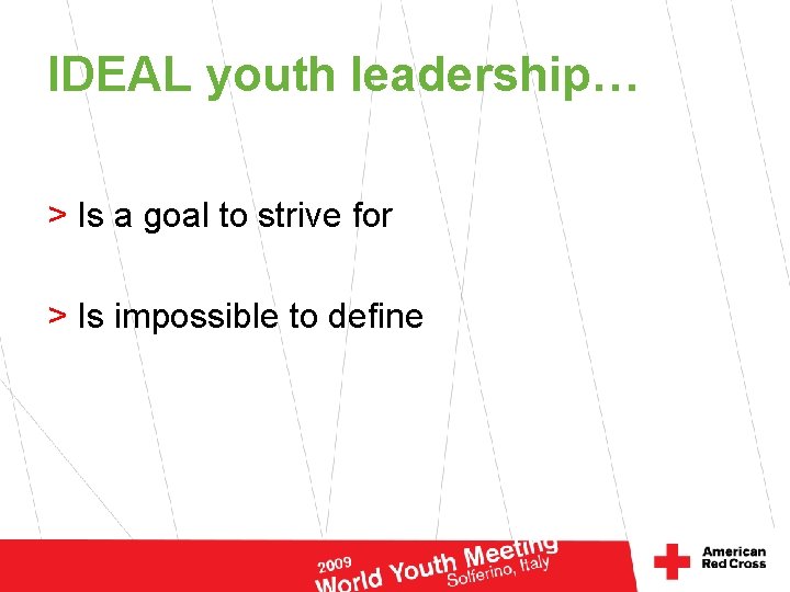 IDEAL youth leadership… > Is a goal to strive for > Is impossible to