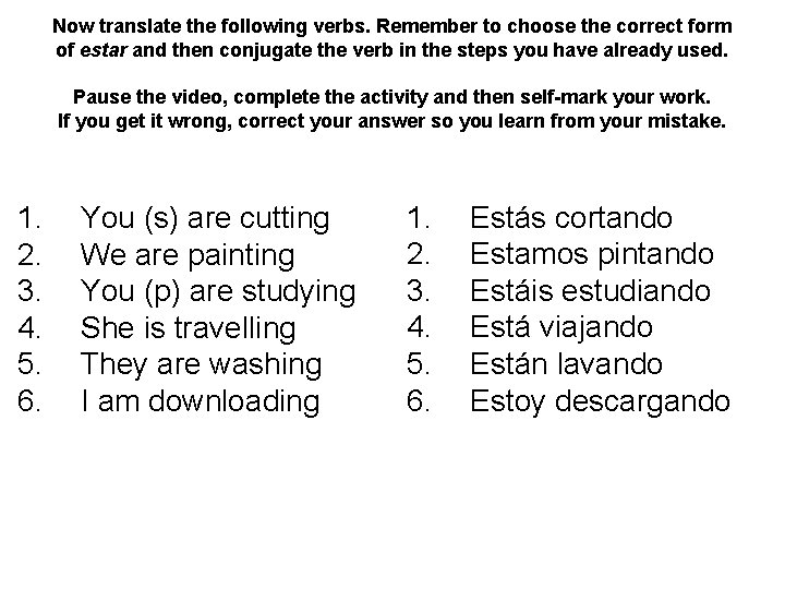 Now translate the following verbs. Remember to choose the correct form of estar and