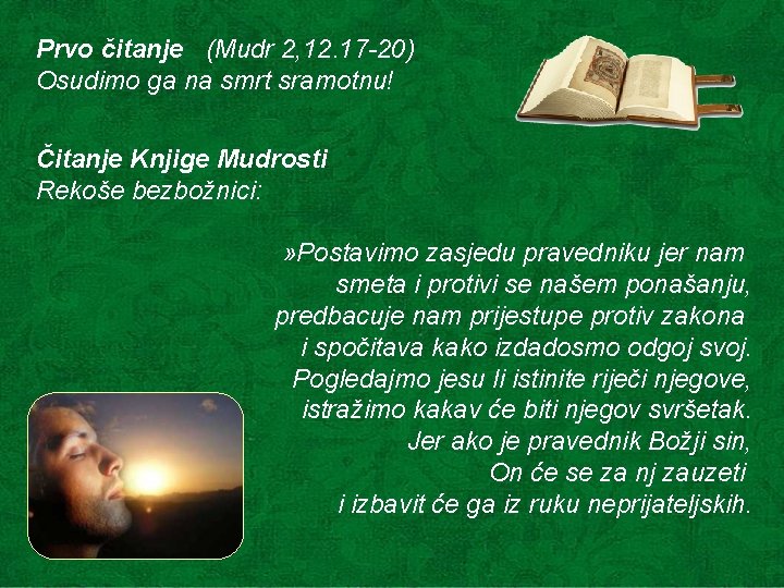 Prvo čitanje (Mudr 2, 12. 17 -20) Osudimo ga na smrt sramotnu! Čitanje Knjige Prvo čitanje (Mudr 2, 12. 17 -20) Osudimo ga na smrt sramotnu! Čitanje Knjige